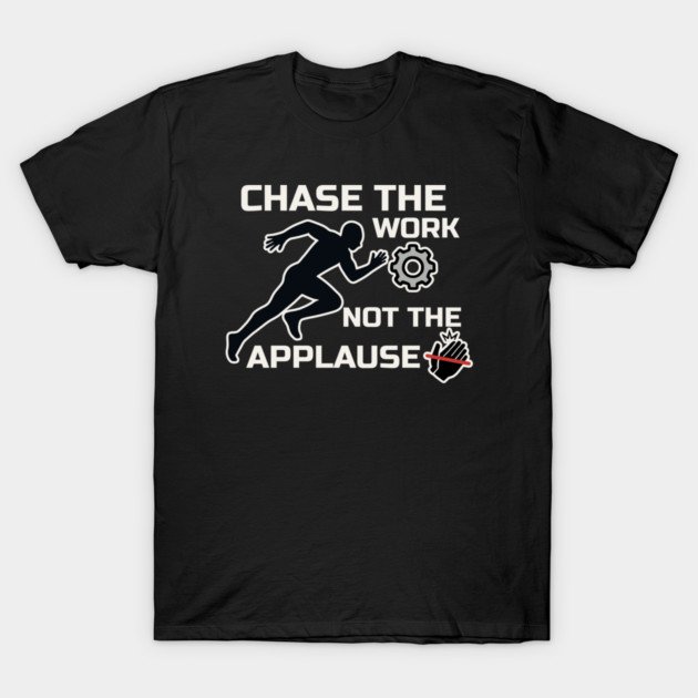 Chase the Work Not the Applause t cwna v1.0 black